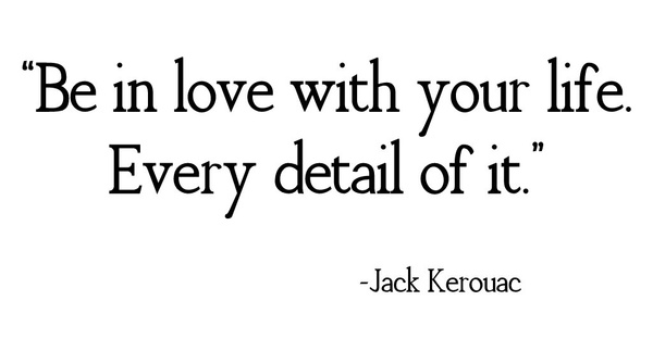 Be in love with your life