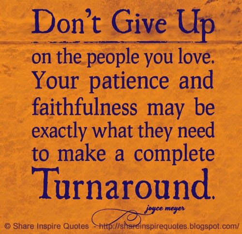 Inspirational life is like quotes funny Don t give up on the people you love Your patience and faithfulness